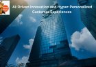AI-Driven Innovation and Hyper-Personalized Customer Experiences :