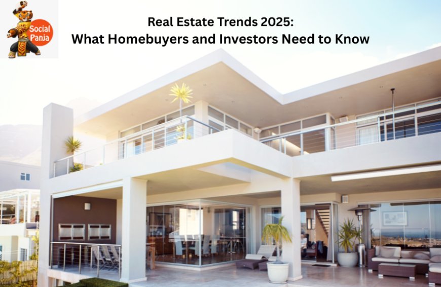 Real Estate Trends 2025: What Homebuyers and Investors Need to Know