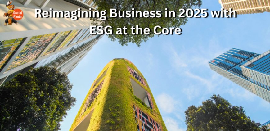 Reimagining Business in 2025 with ESG at the Core