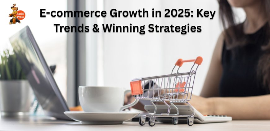 E-commerce Growth in 2025: Key Trends & Winning Strategies